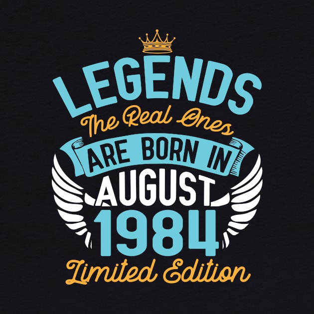 Legends The Real Ones Are Born In August 1984 Limited Edition Happy Birthday 36 Years Old To Me You by bakhanh123